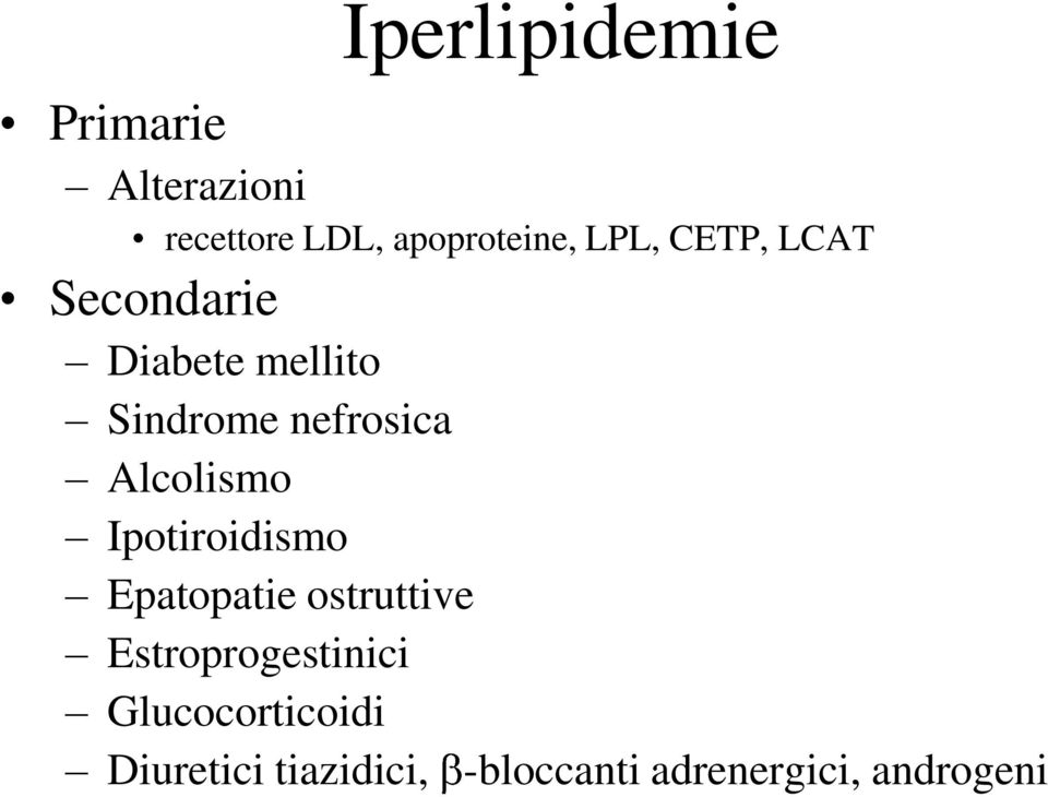 Alcolismo Ipotiroidismo Epatopatie ostruttive Estroprogestinici