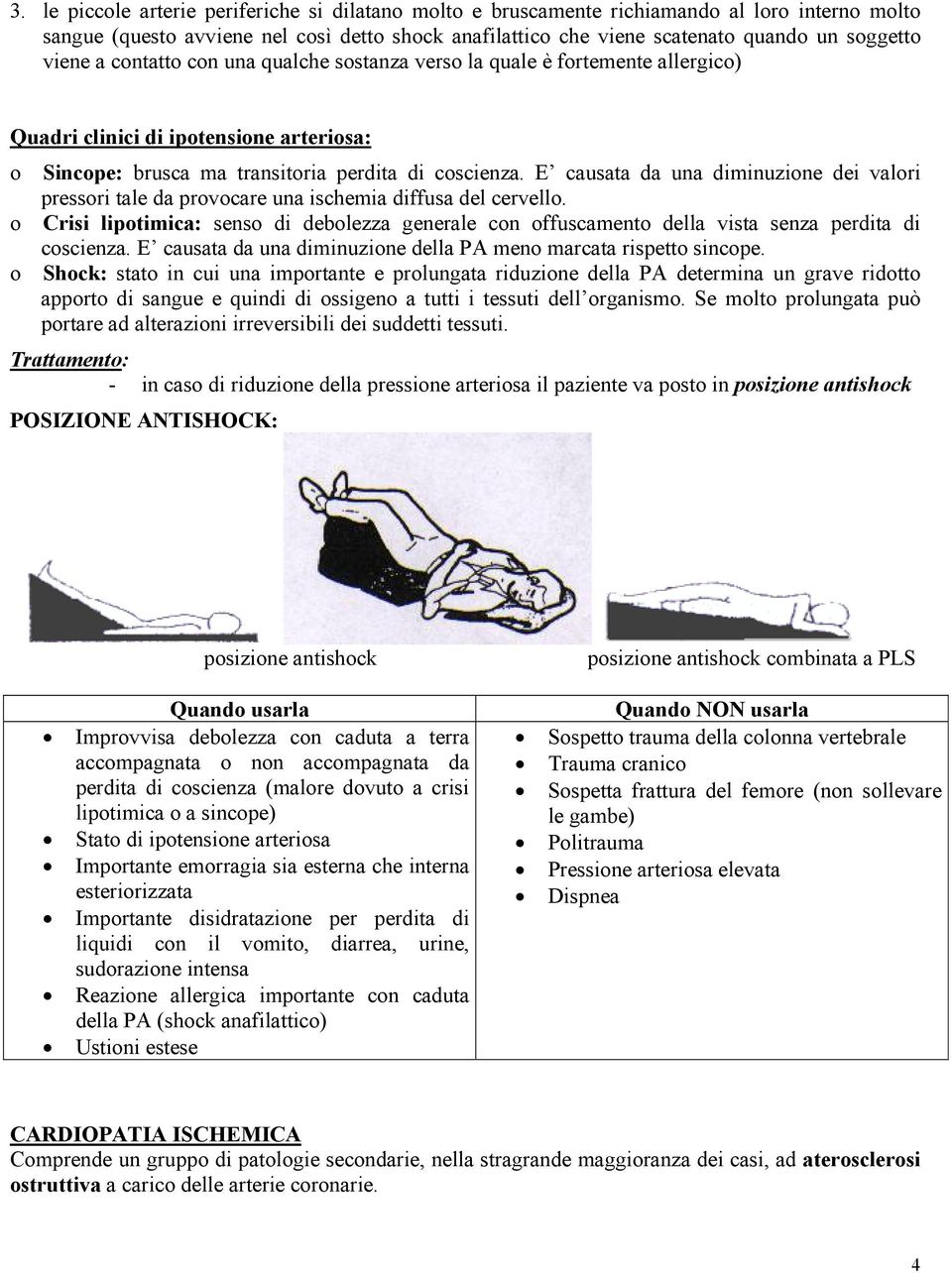 E causata da una diminuzione dei valori pressori tale da provocare una ischemia diffusa del cervello.