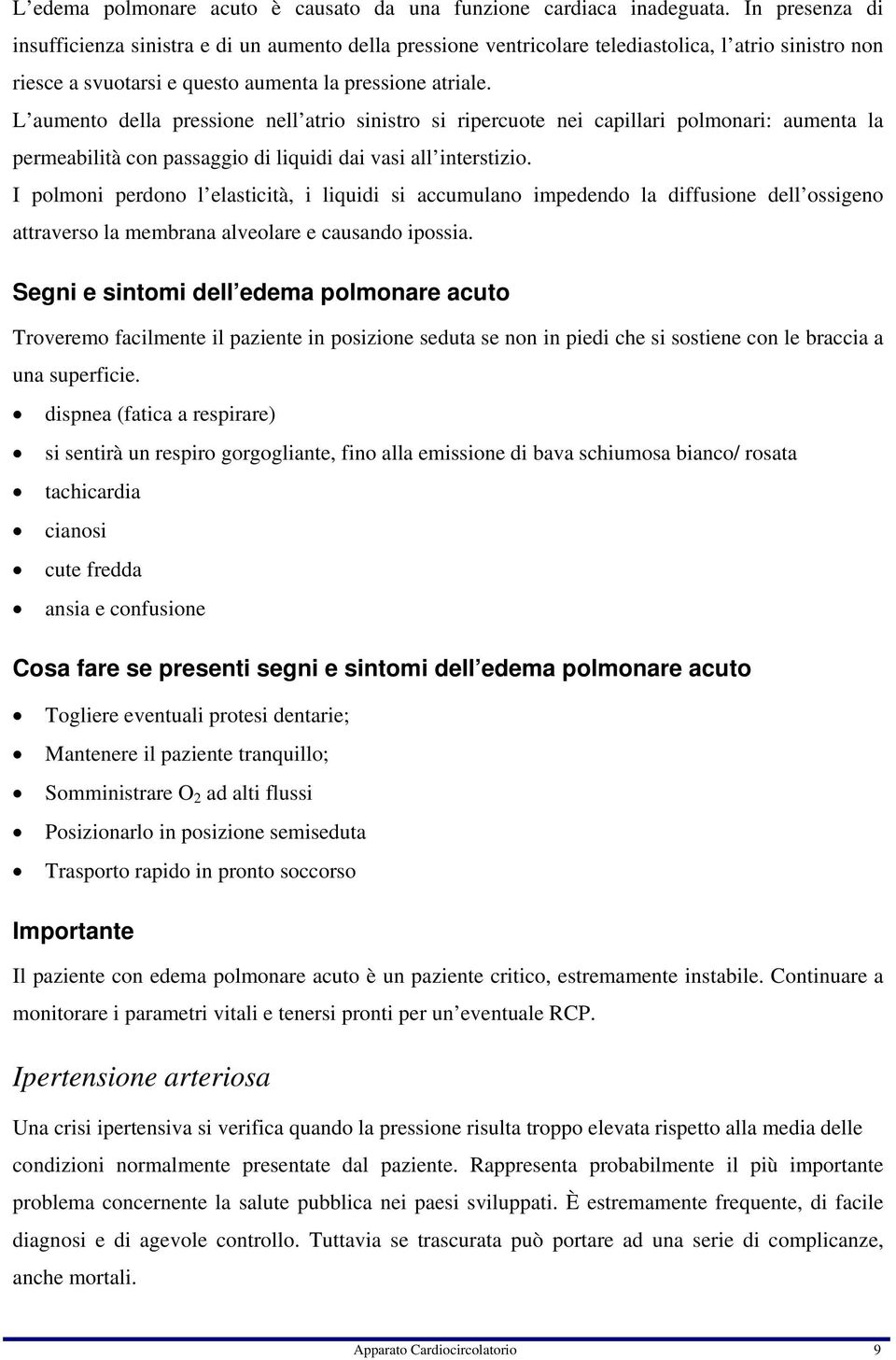 L aumento della pressione nell atrio sinistro si ripercuote nei capillari polmonari: aumenta la permeabilità con passaggio di liquidi dai vasi all interstizio.