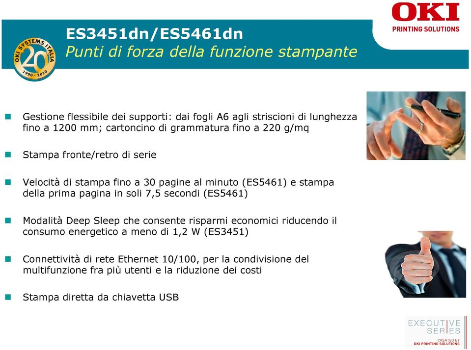 prima pagina in soli 7,5 secondi (ES5461) Modalità Deep Sleep che consente risparmi economici riducendo il consumo energetico a meno di 1,2 W