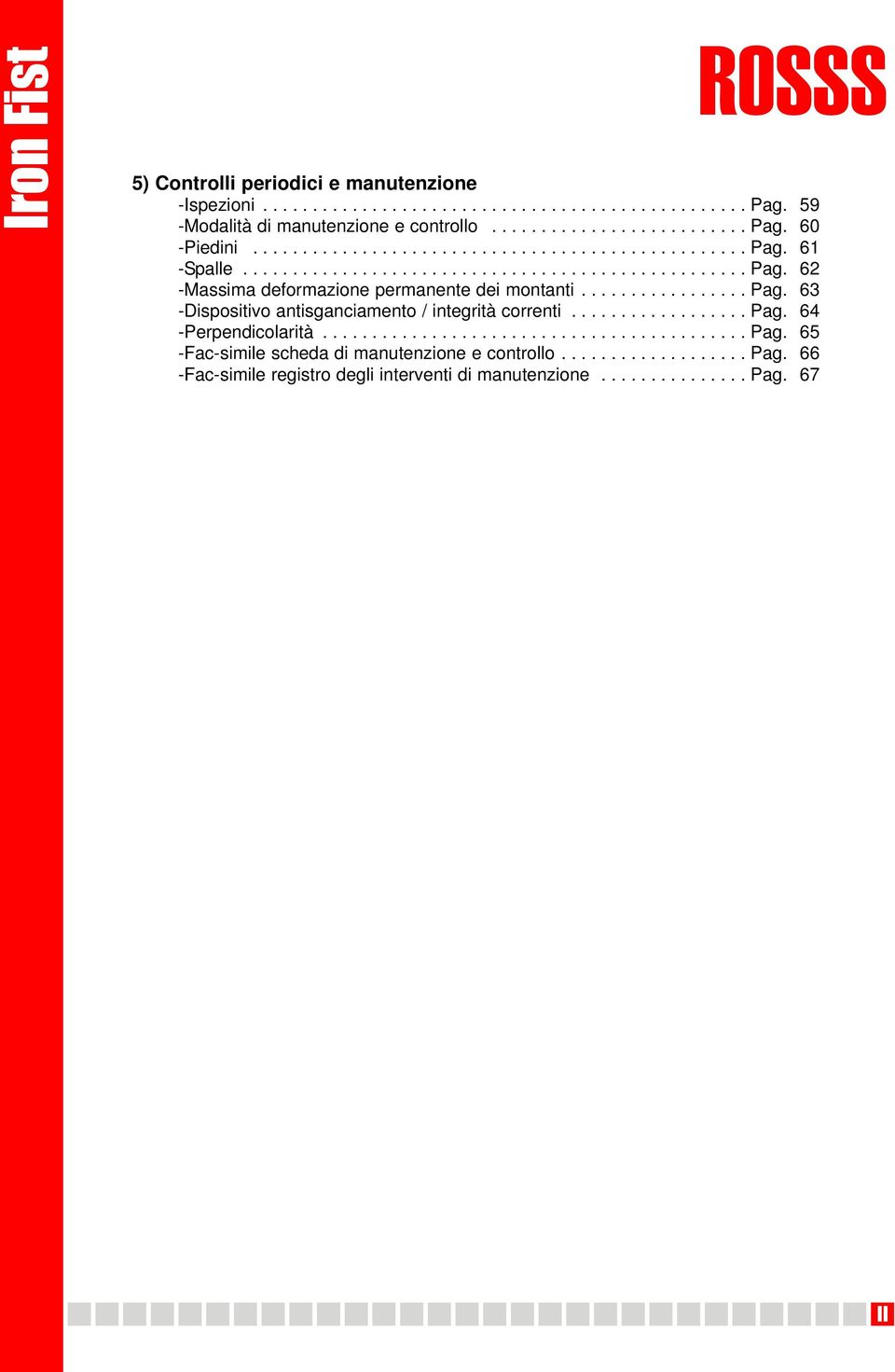 ................ Pag. 63 -Dispositivo antisganciamento / integrità correnti.................. Pag. 64 -Perpendicolarità........................................... Pag. 65 -Fac-simile scheda di manutenzione e controllo.