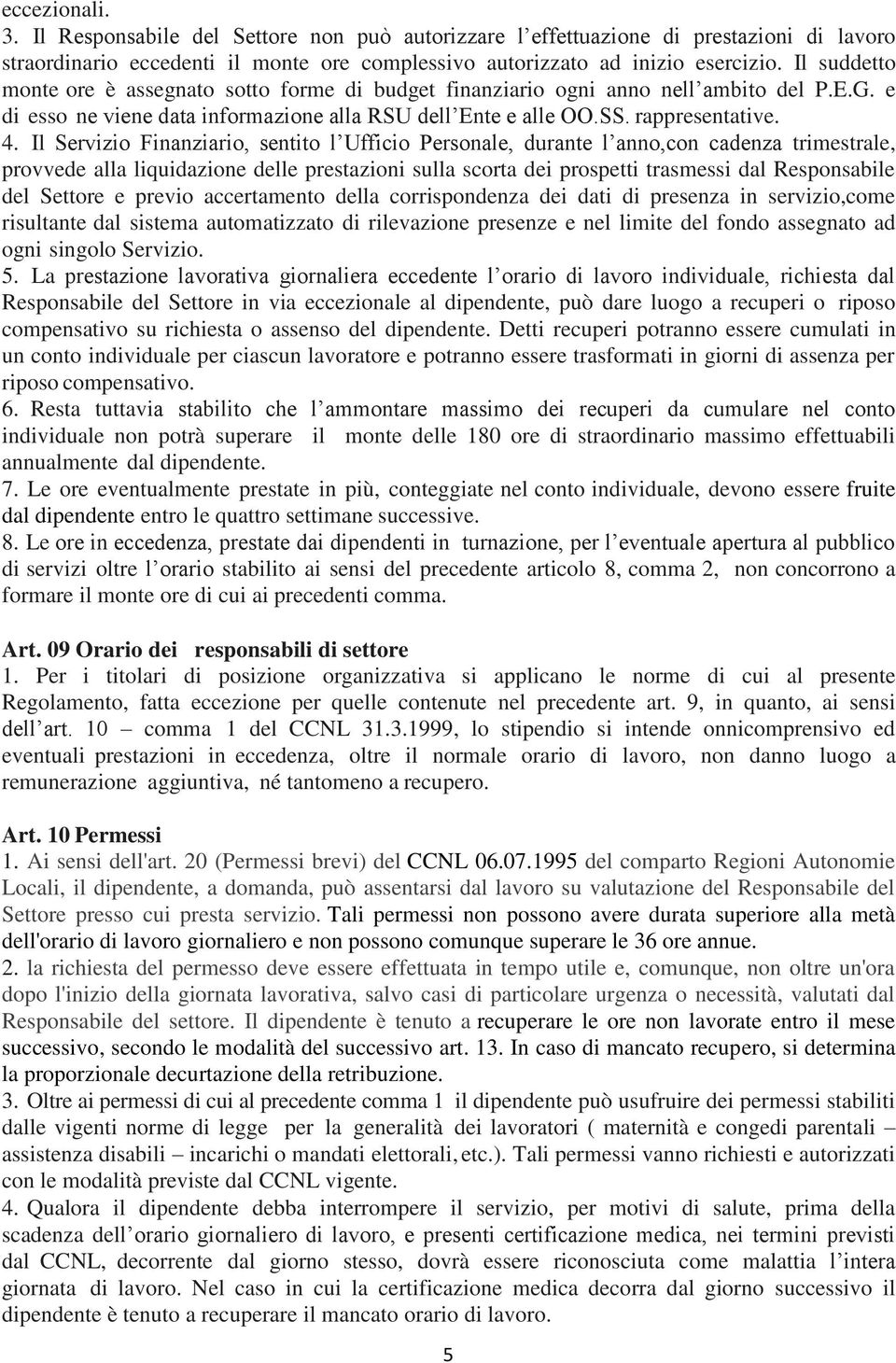 Il Servizio Finanziario, sentito l Ufficio Personale, durante l anno,con cadenza trimestrale, provvede alla liquidazione delle prestazioni sulla scorta dei prospetti trasmessi dal Responsabile del