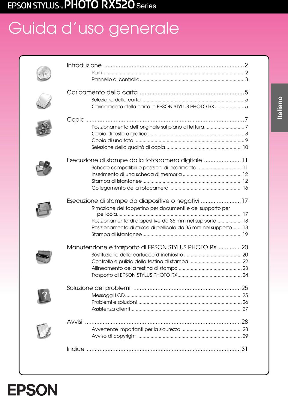 .. 10 Italiano Esecuzione di stampe dalla fotocamera digitale...11 Schede compatibili e posizioni di inserimento... 11 Inserimento di una scheda di memoria... 12 Stampa di istantanee.