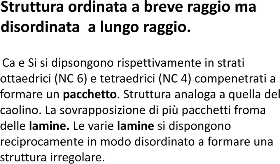 compenetrati a formare un pacchetto. Struttura analoga a quella del caolino.