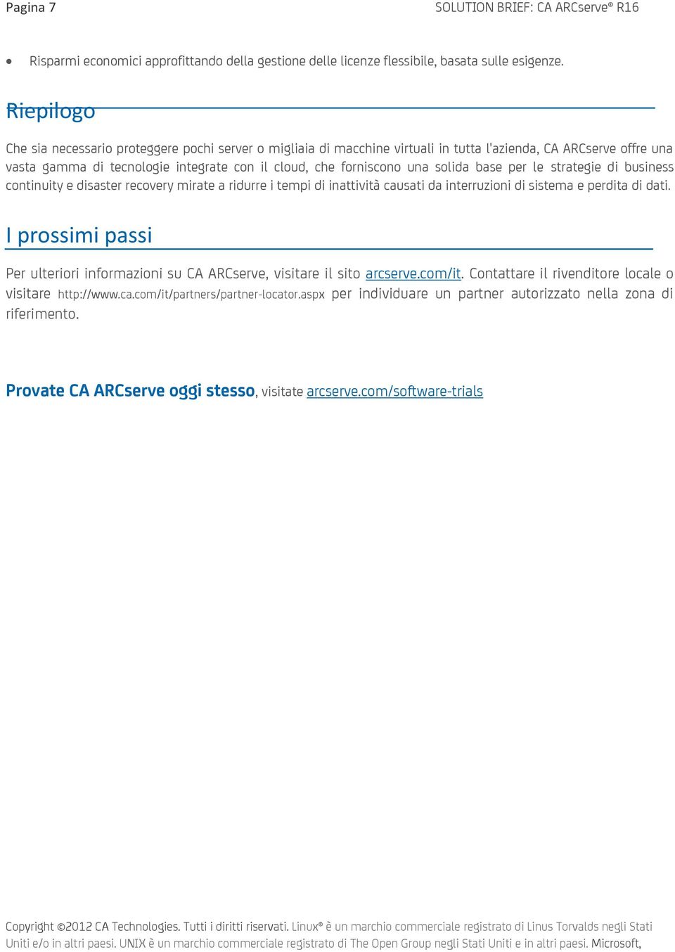 solida base per le strategie di business continuity e disaster recovery mirate a ridurre i tempi di inattività causati da interruzioni di sistema e perdita di dati.