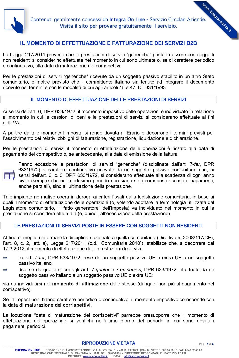 Per le prestazioni di servizi generiche ricevute da un soggetto passivo stabilito in un altro Stato comunitario, è inoltre previsto che il committente italiano sia tenuto ad integrare il documento