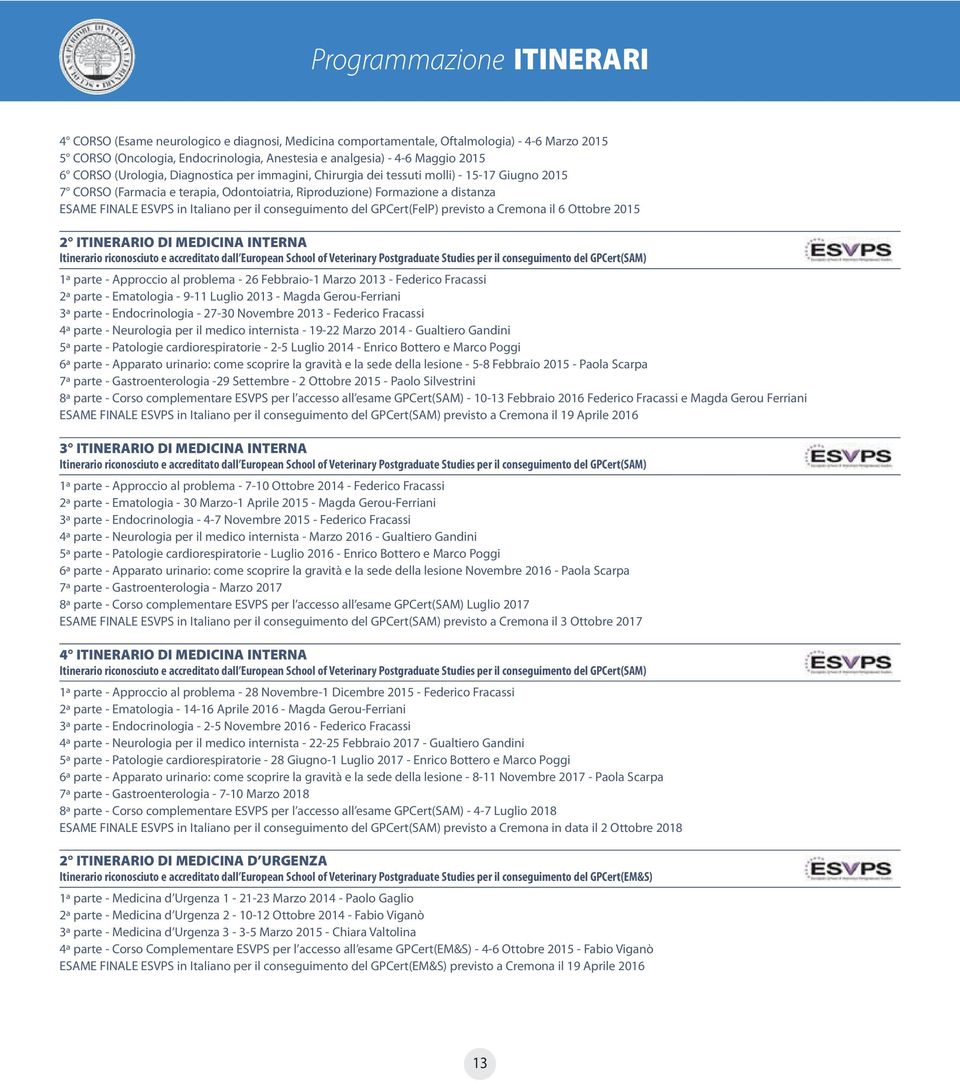 Italiano per il conseguimento del GPCert(FelP) previsto a Cremona il 6 Ottobre 2015 2 ITINERARIO DI MEDICINA INTERNA Itinerario riconosciuto e accreditato dall European School of Veterinary