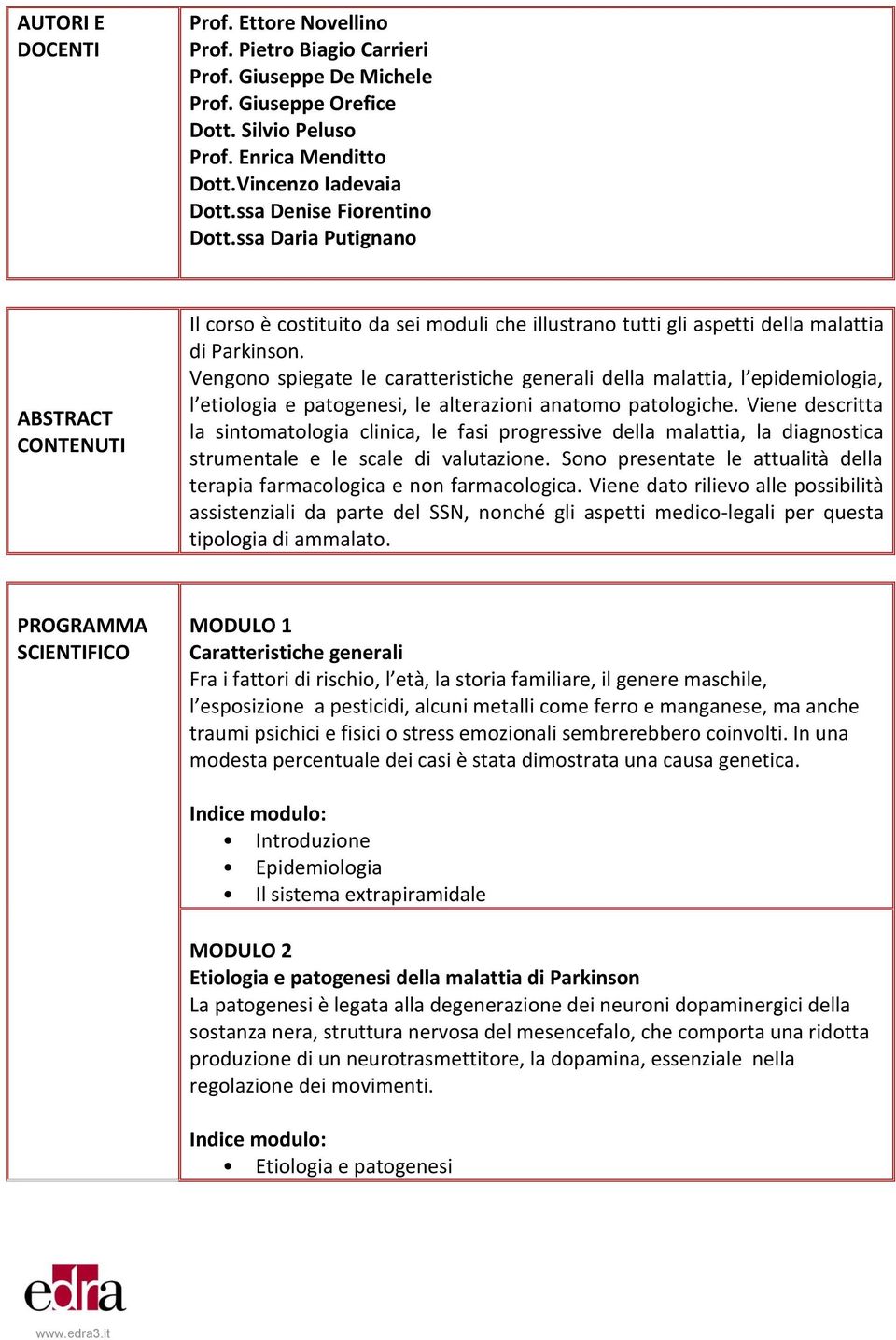 Vengono spiegate le caratteristiche generali della malattia, l epidemiologia, l etiologia e patogenesi, le alterazioni anatomo patologiche.