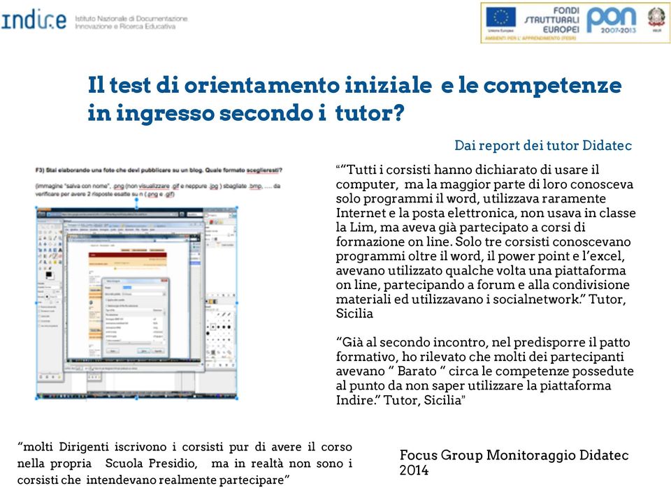 elettronica, non usava in classe la Lim, ma aveva già partecipato a corsi di formazione on line.