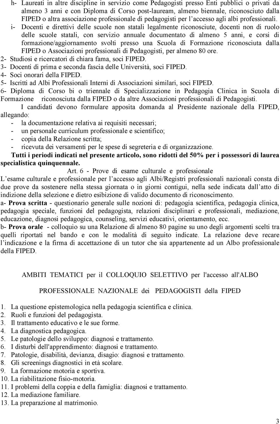 i- Docenti e direttivi delle scuole non statali legalmente riconosciute, docenti non di ruolo delle scuole statali, con servizio annuale documentato di almeno 5 anni, e corsi di