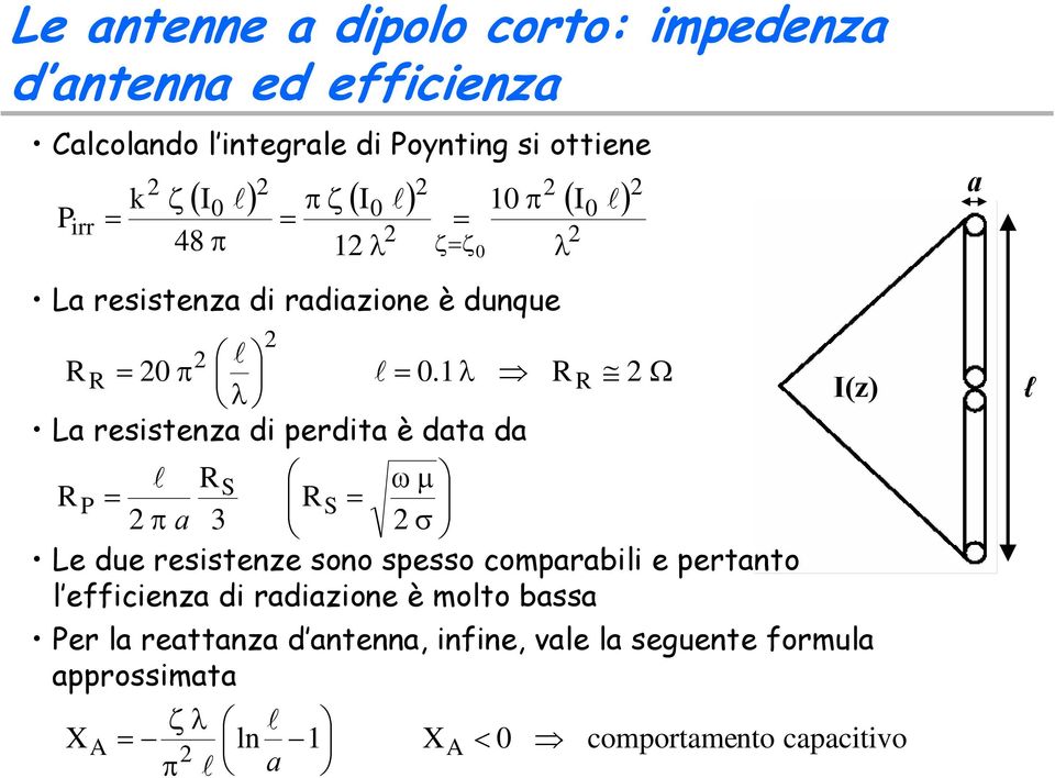 1 λ R R Ω λ La resistenza di perdita è data da l R ω µ R S P RS π a 3 σ Le due resistenze sono spesso comparabili e pertanto l