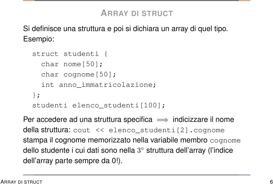 accedere ad una struttura specifica = indicizzare il nome della struttura: cout << elenco_studenti[2].
