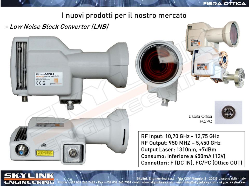 12,75 GHz RF Output: 950 MHZ 5,450 GHz Output Laser: 1310nm, +7dBm