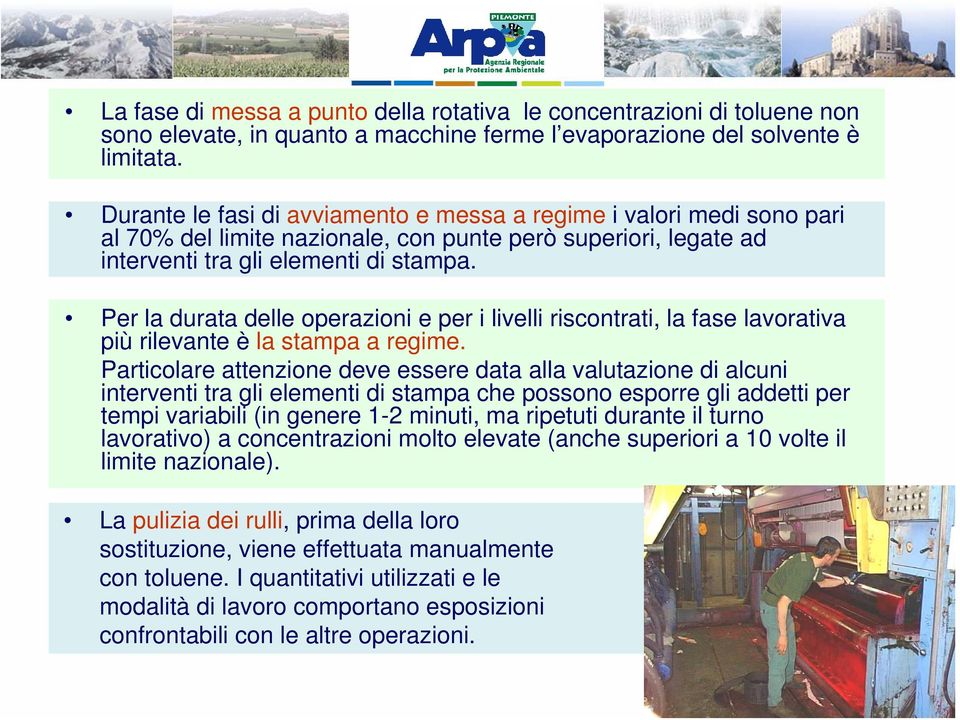 Per la durata delle operazioni e per i livelli riscontrati, la fase lavorativa più rilevante è la stampa a regime.