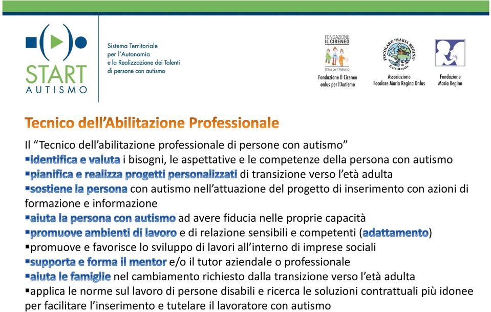 competenti ( ) promuove e favorisce lo sviluppo di lavori all interno di imprese sociali e/o il tutor aziendale o professionale nel cambiamento richiesto dalla