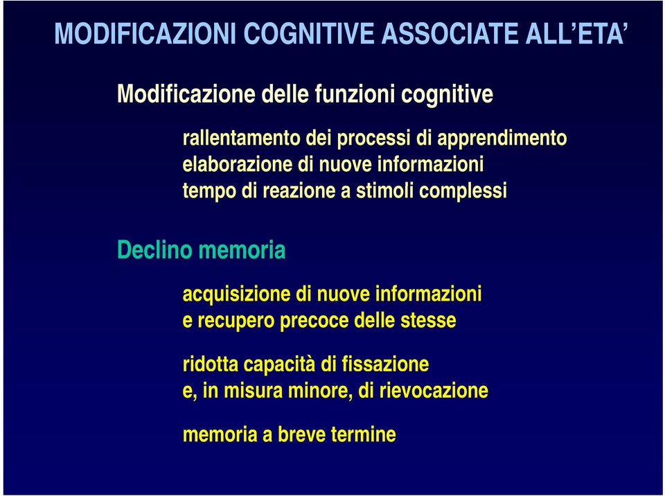 reazione a stimoli complessi Declino memoria acquisizione di nuove informazioni e recupero