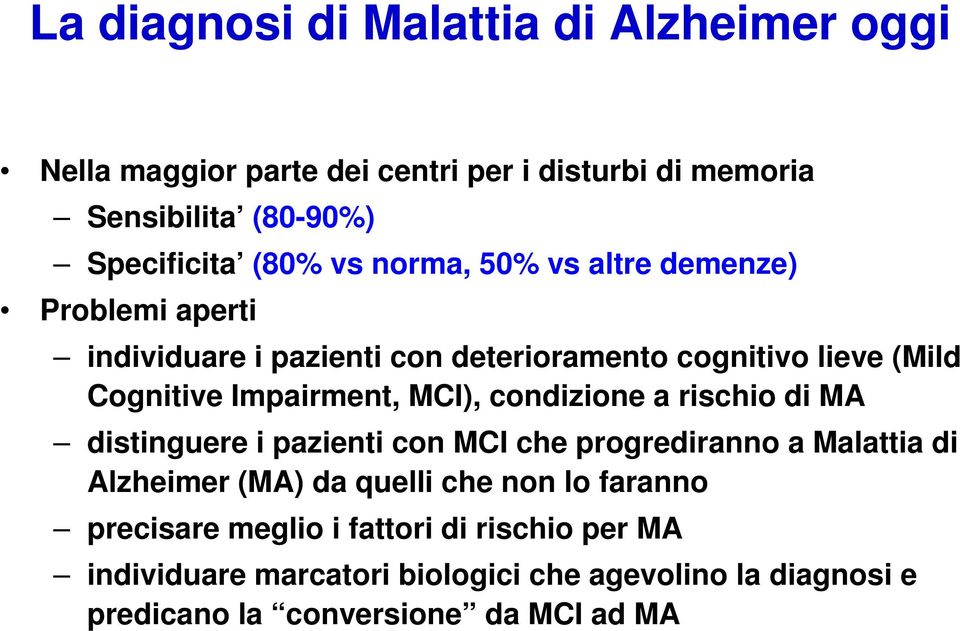 MCI), condizione a rischio di MA distinguere i pazienti con MCI che progrediranno a Malattia di Alzheimer (MA) da quelli che non lo