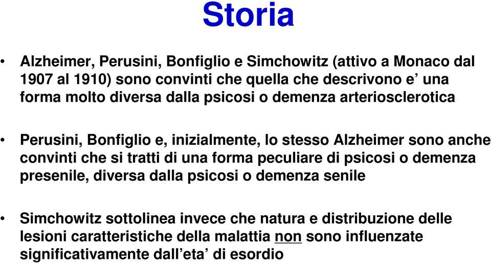 convinti che si tratti di una forma peculiare di psicosi o demenza presenile, diversa dalla psicosi o demenza senile Simchowitz