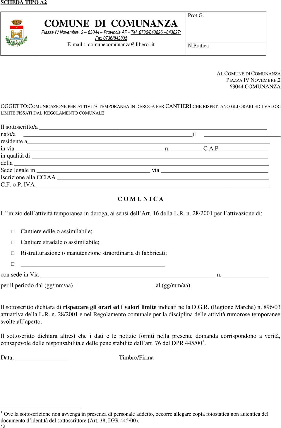 Pratica AL COMUNE DI COMUNANZA PIAZZA IV NOVEMBRE,2 63044 COMUNANZA OGGETTO:COMUNICAZIONE PER ATTIVITÀ TEMPORANEA IN DEROGA PER CANTIERI CHE RISPETTANO GLI ORARI ED I VALORI LIMITE FISSATI DAL