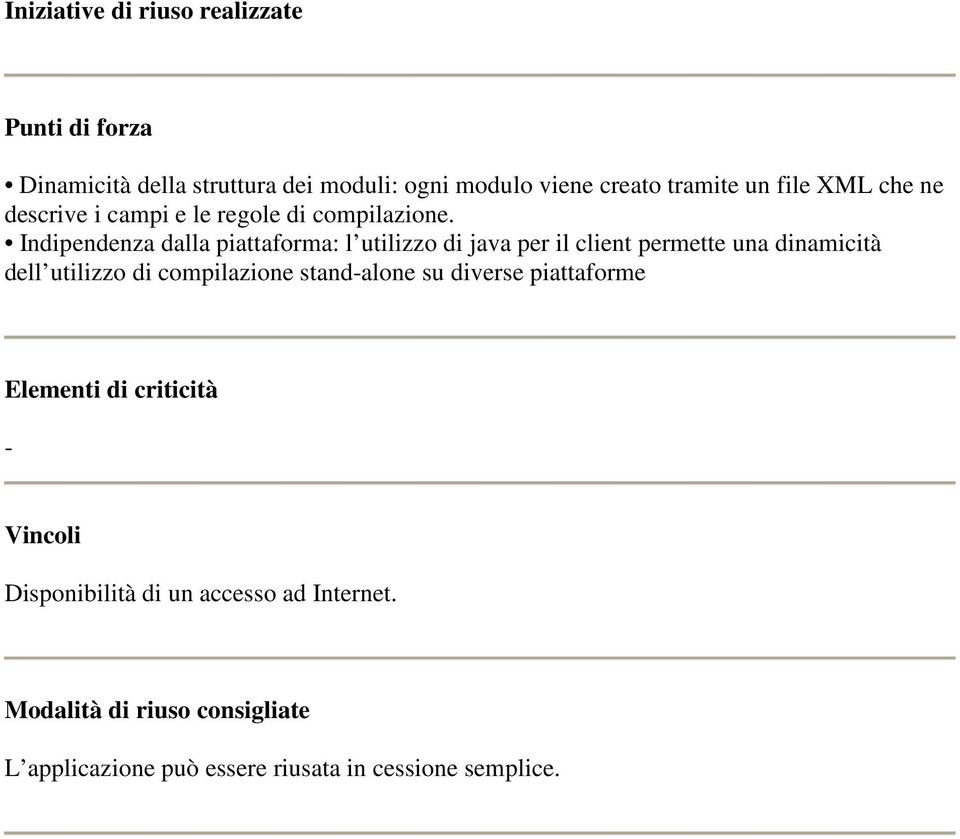 Indipendenza dalla piattaforma: l utilizzo di java per il client permette una dinamicità dell utilizzo di compilazione