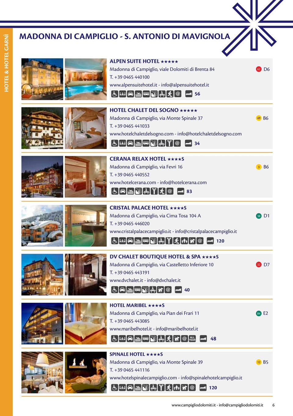 com 34 CERANA RELAX HOTEL S Madonna di Campiglio, via Fevri 16 3 B6 T. +39 0465 440552 www.hotelcerana.com - info@hotelcerana.