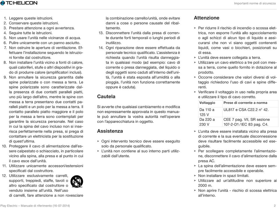 Effettuare l installazione seguendo le istruzioni fornite dal costruttore. 8.