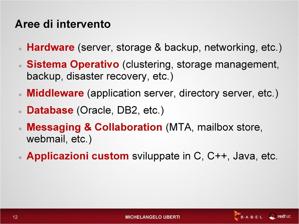 ) Middleware (application server, directory server, etc.) Database (Oracle, DB2, etc.