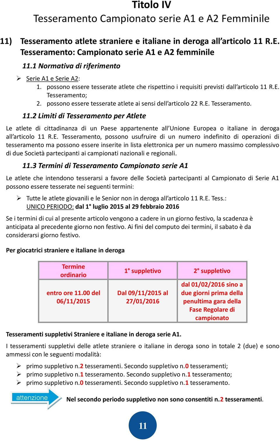 possono essere tesserate atlete ai sensi dell articolo 22 R.E. Tesseramento. 11.