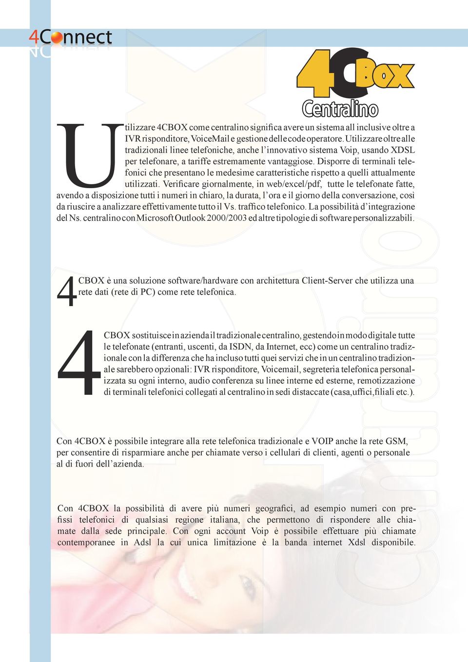 Disporre di terminali telefonici che presentano le medesime caratteristiche rispetto a quelli attualmente utilizzati.