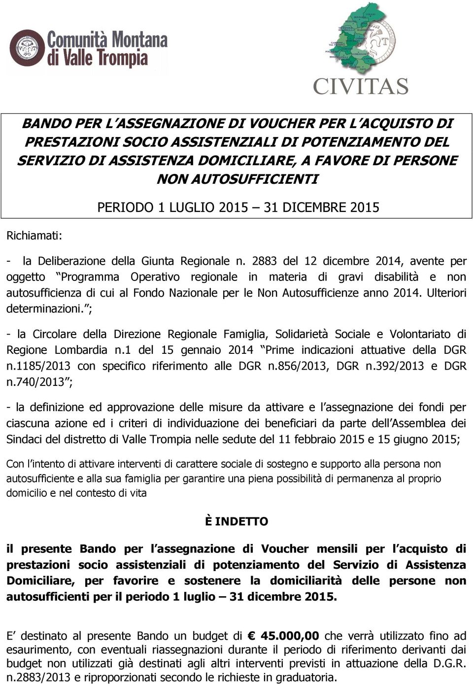 2883 del 12 dicembre 2014, avente per oggetto Programma Operativo regionale in materia di gravi disabilità e non autosufficienza di cui al Fondo Nazionale per le Non Autosufficienze anno 2014.