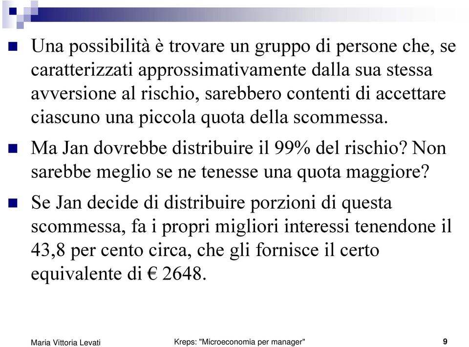 Ma Jan dovrebbe distribuire il 99% del rischio? Non sarebbe meglio se ne tenesse una quota maggiore?