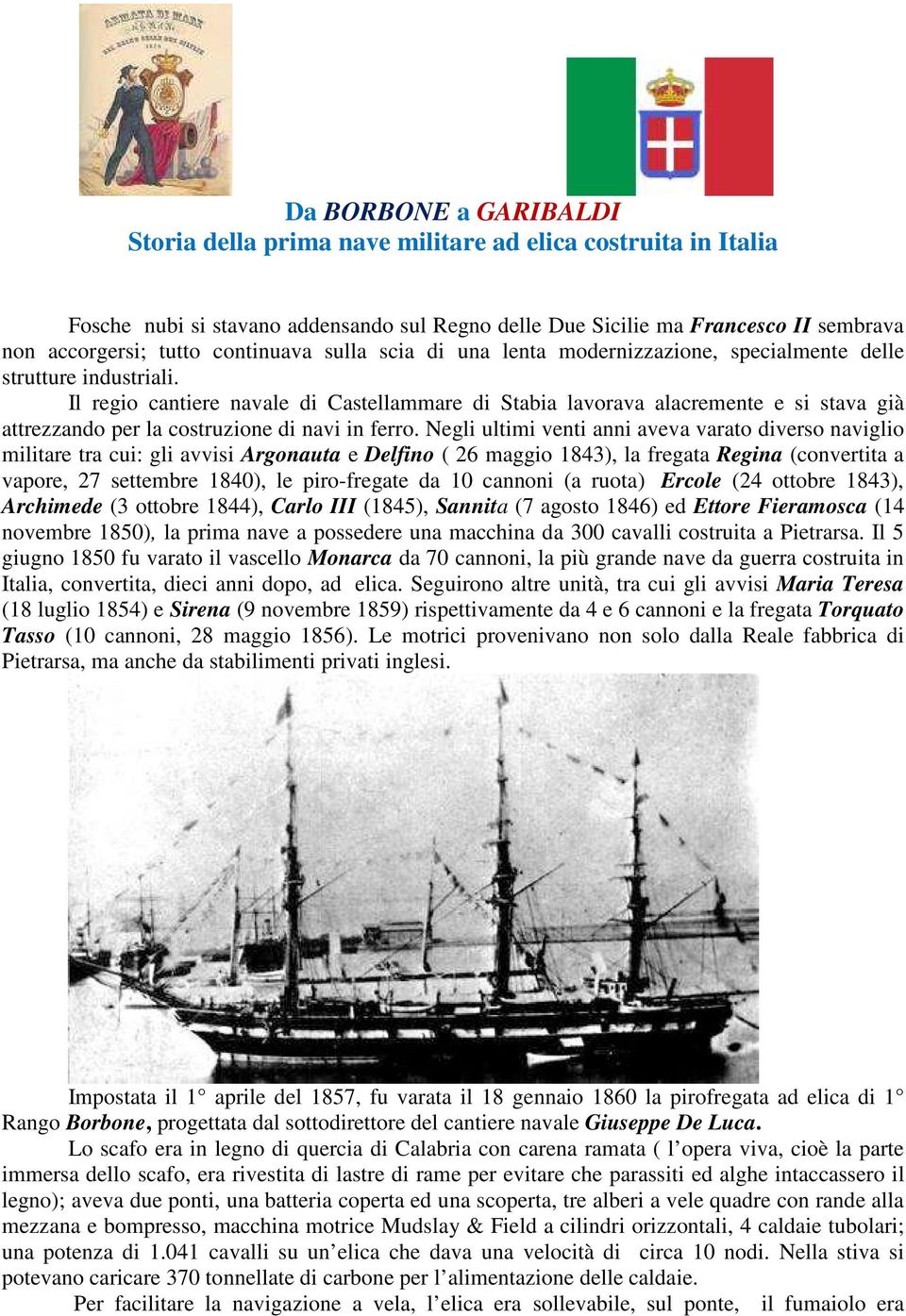 Il regio cantiere navale di Castellammare di Stabia lavorava alacremente e si stava già attrezzando per la costruzione di navi in ferro.