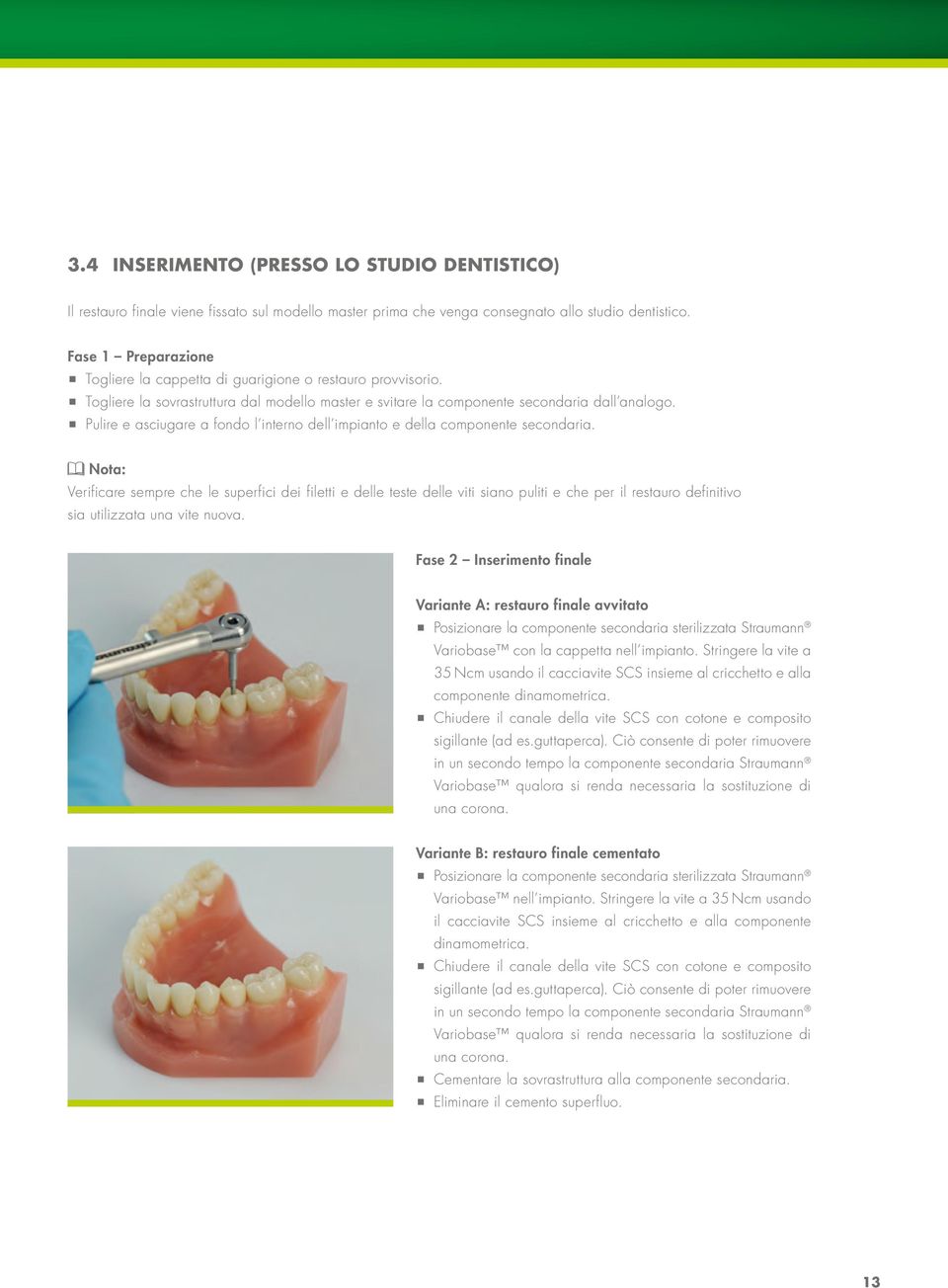 Pulire e asciugare a fondo l interno dell impianto e della componente secondaria.