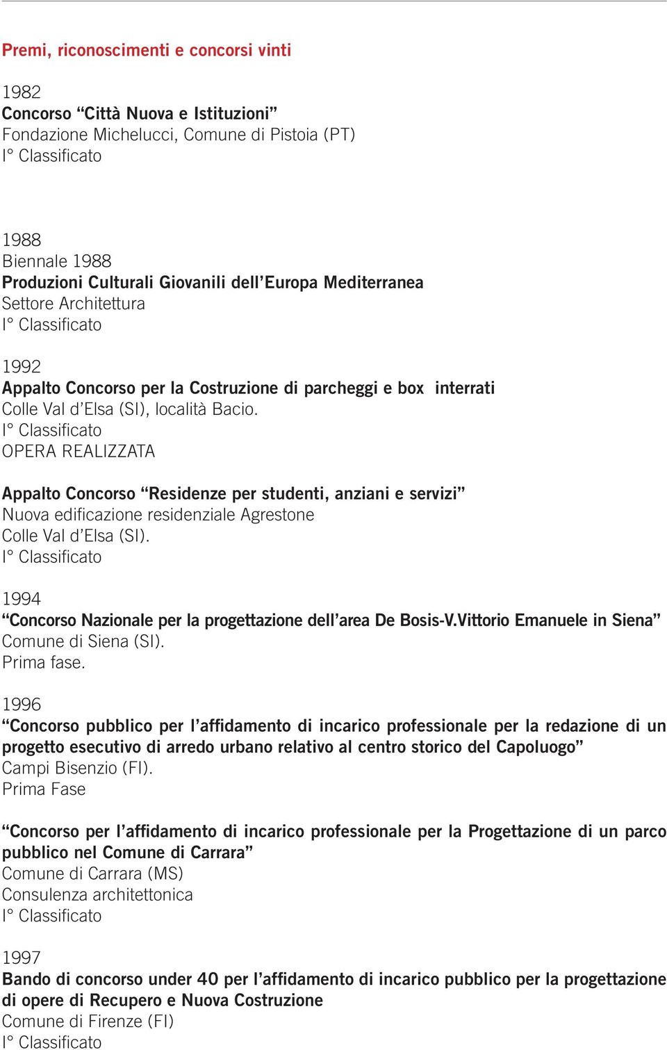 OPERA REALIZZATA Appalto Concorso Residenze per studenti, anziani e servizi Nuova edificazione residenziale Agrestone Colle Val d Elsa (SI).