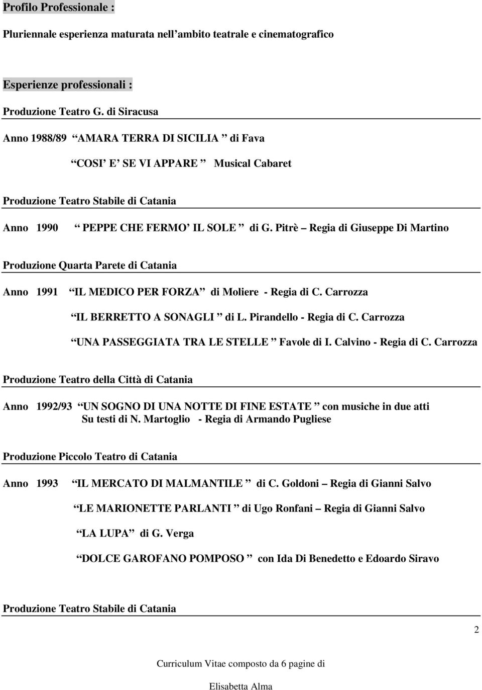 Pitrè Regia di Giuseppe Di Martino Produzione Quarta Parete di Catania Anno 1991 IL MEDICO PER FORZA di Moliere - Regia di C. Carrozza IL BERRETTO A SONAGLI di L. Pirandello - Regia di C.