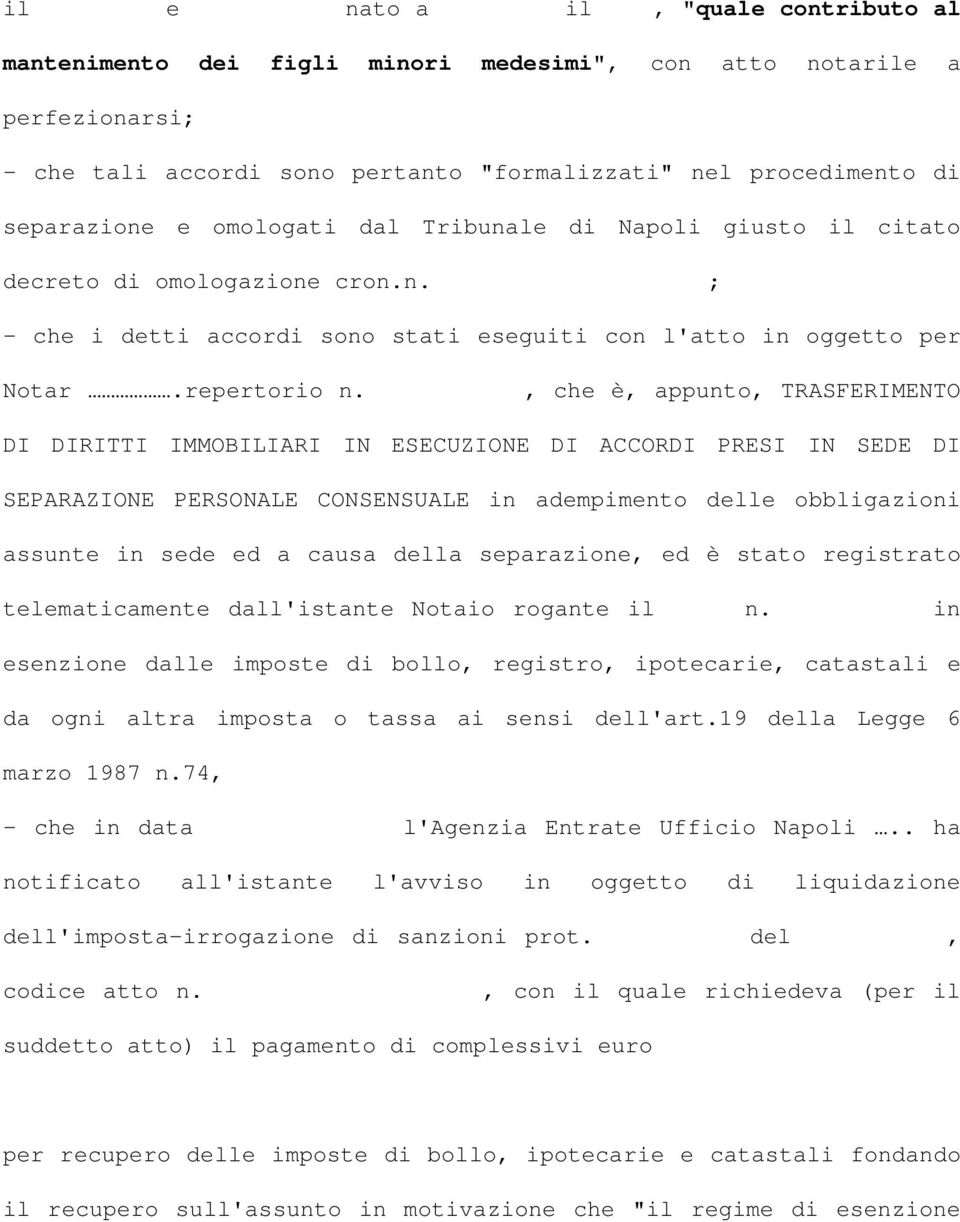 , che è, appunto, TRASFERIMENTO DI DIRITTI IMMOBILIARI IN ESECUZIONE DI ACCORDI PRESI IN SEDE DI SEPARAZIONE PERSONALE CONSENSUALE in adempimento delle obbligazioni assunte in sede ed a causa della