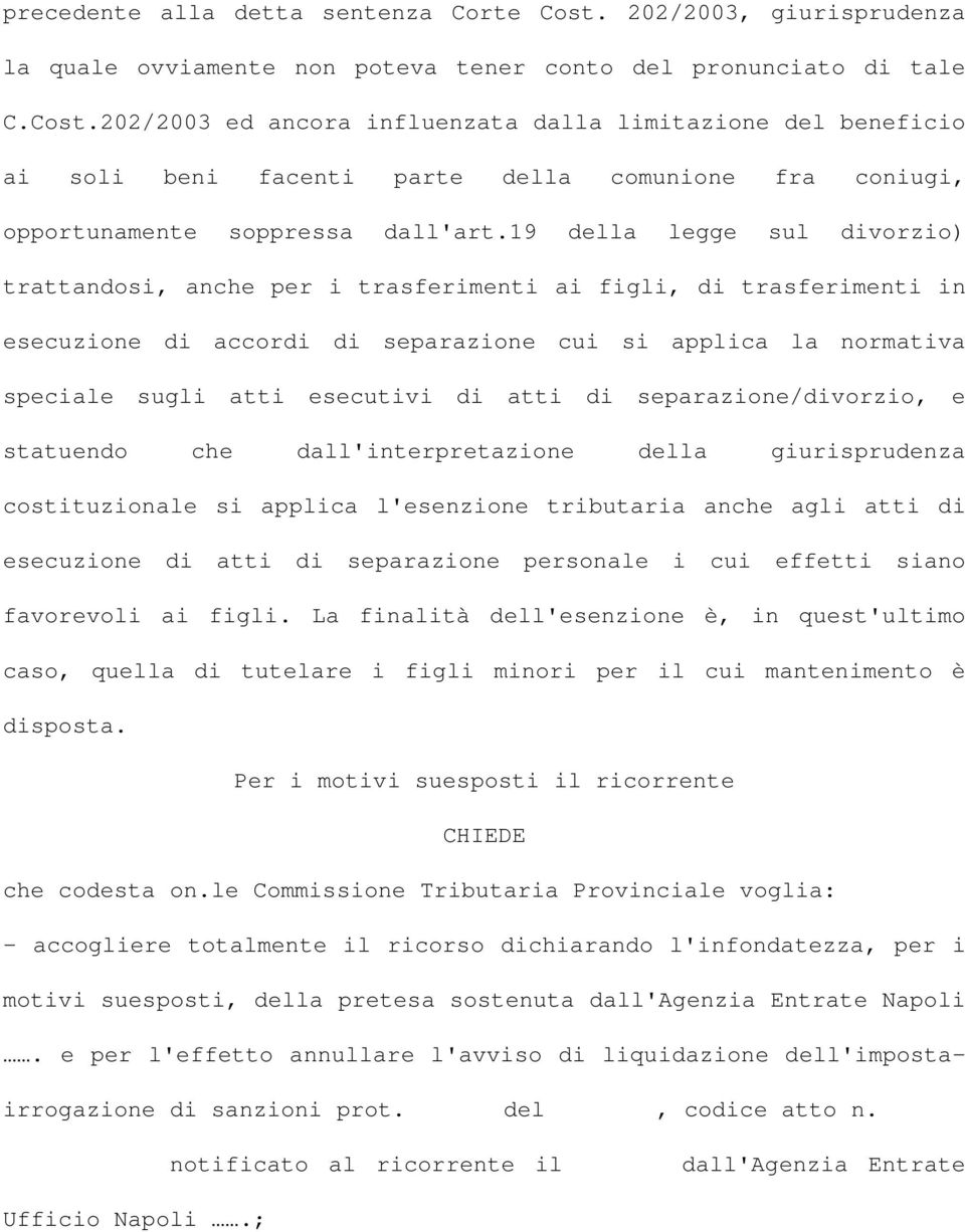 atti di separazione/divorzio, e statuendo che dall'interpretazione della giurisprudenza costituzionale si applica l'esenzione tributaria anche agli atti di esecuzione di atti di separazione personale