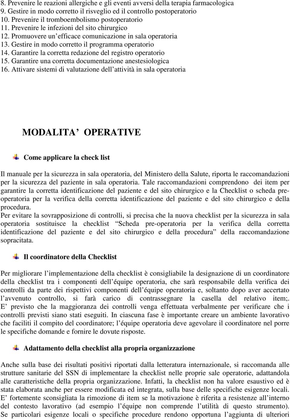 Gestire in modo corretto il programma operatorio 14. Garantire la corretta redazione del registro operatorio 15. Garantire una corretta documentazione anestesiologica 16.