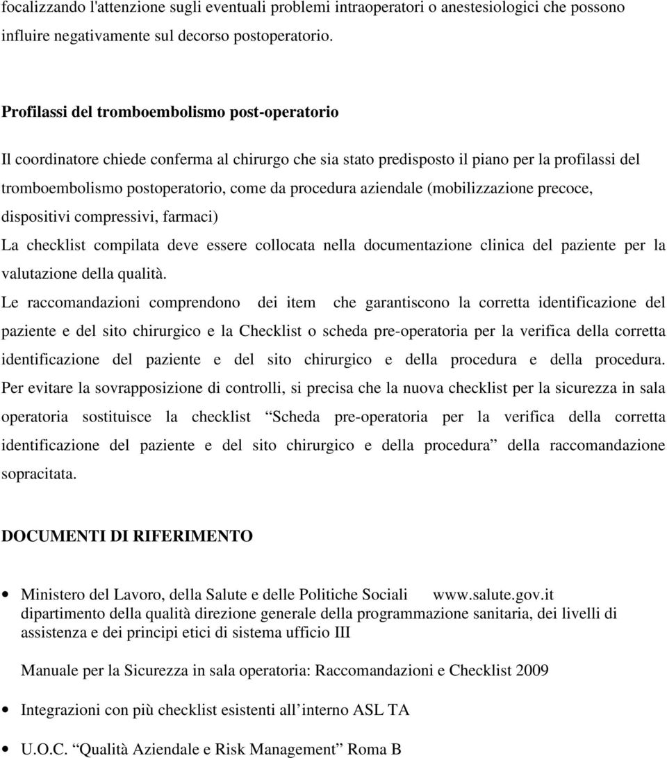 aziendale (mobilizzazione precoce, dispositivi compressivi, farmaci) La checklist compilata deve essere collocata nella documentazione clinica del paziente per la valutazione della qualità.