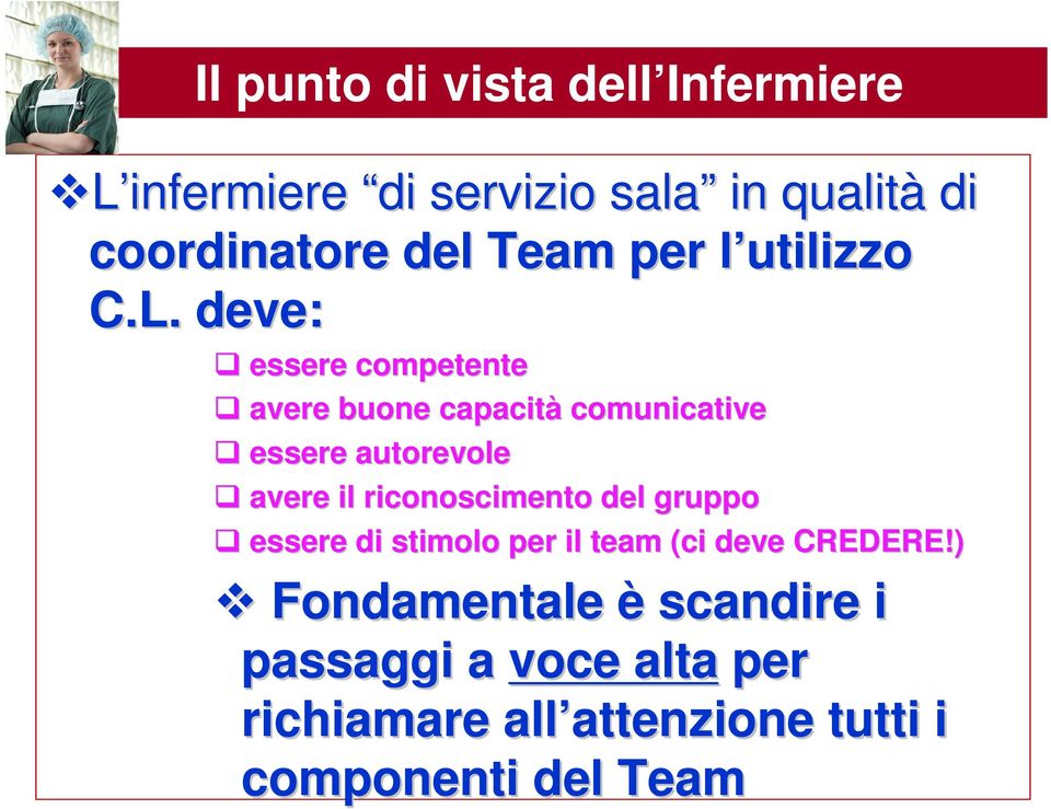 deve: essere competente avere buone capacità comunicative essere autorevole avere il riconoscimento