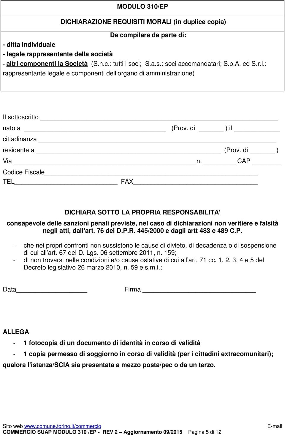 CAP Codice Fiscale TEL FAX DICHIARA SOTTO LA PROPRIA RESPONSABILITA' consapevole delle sanzioni penali previste, nel caso di dichiarazioni non veritiere e falsità negli atti, dall'art. 76 del D.P.R. 445/2000 e dagli artt 483 e 489 C.