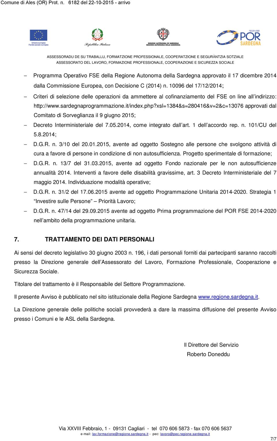 xsl=1384&s=280416&v=2&c=13076 approvati dal Comitato di Sorveglianza il 9 giugno 2015; Decreto Interministeriale del 7.05.2014, come integrato dall art. 1 dell accordo rep. n. 101/CU del 5.8.2014; D.