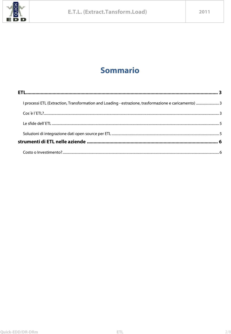 trasformazione e caricamento)... 3 Cos è l ETL?... 3 Le sfide dell ETL.