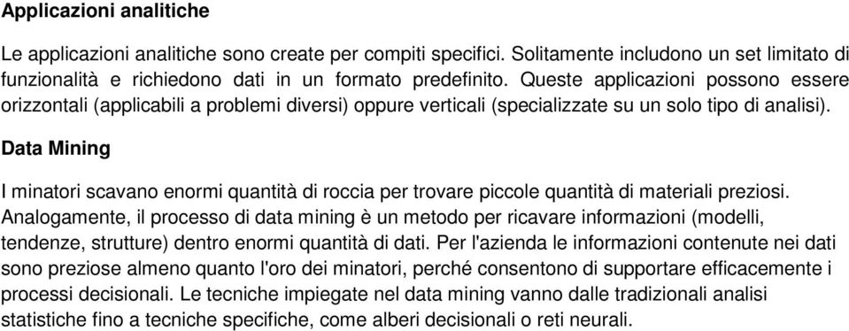 Data Mining I minatori scavano enormi quantità di roccia per trovare piccole quantità di materiali preziosi.