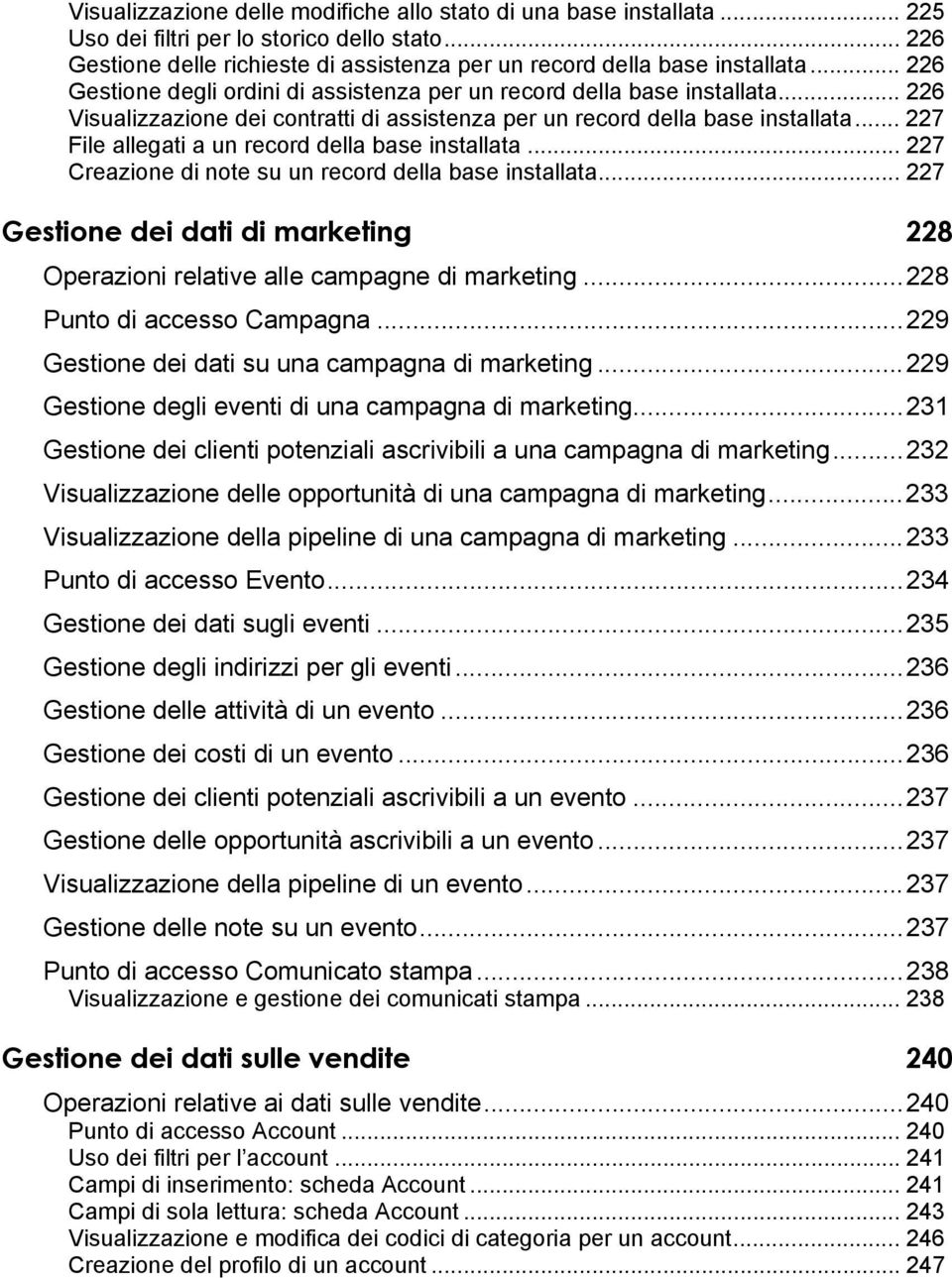 .. 227 File allegati a un record della base installata... 227 Creazione di note su un record della base installata.