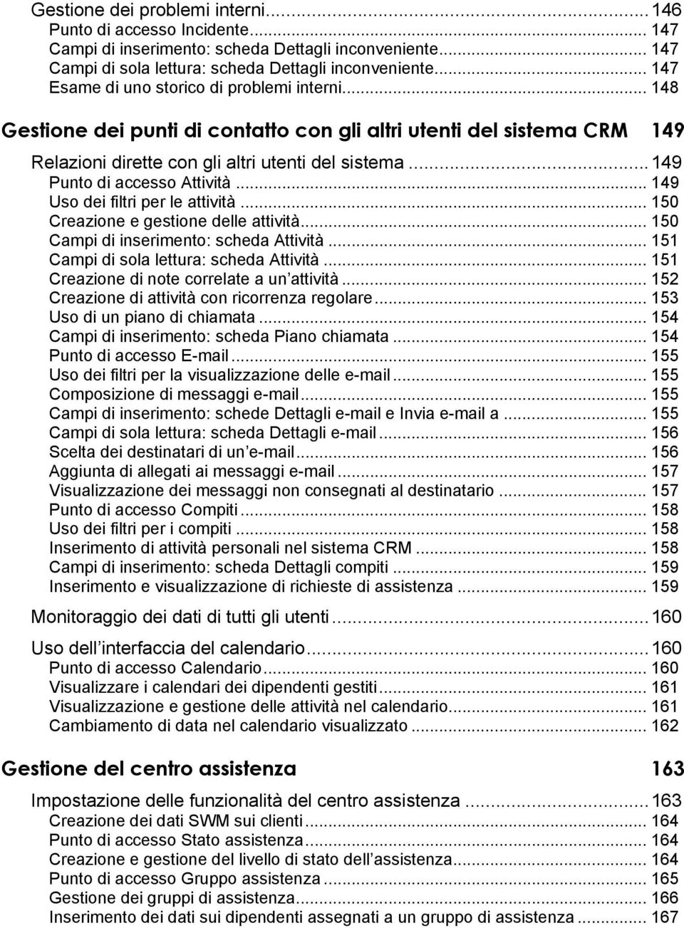 ..149 Punto di accesso Attività... 149 Uso dei filtri per le attività... 150 Creazione e gestione delle attività... 150 Campi di inserimento: scheda Attività.