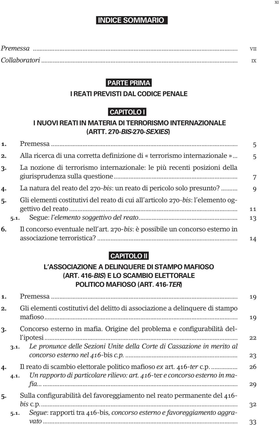 La natura del reato del 270-bis: un reato di pericolo solo presunto?... 9 5. Gli elementi costitutivi del reato di cui all articolo 270-bis: l elemento oggettivo del reato... 11