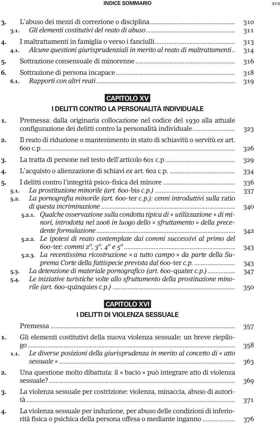 Premessa: dalla originaria collocazione nel codice del 1930 alla attuale configurazione dei delitti contro la personalità individuale... 323 2.