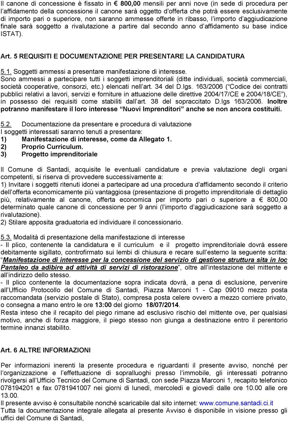 5 REQUISITI E DOCUMENTAZIONE PER PRESENTARE LA CANDIDATURA 5.1. Soggetti ammessi a presentare manifestazione di interesse.