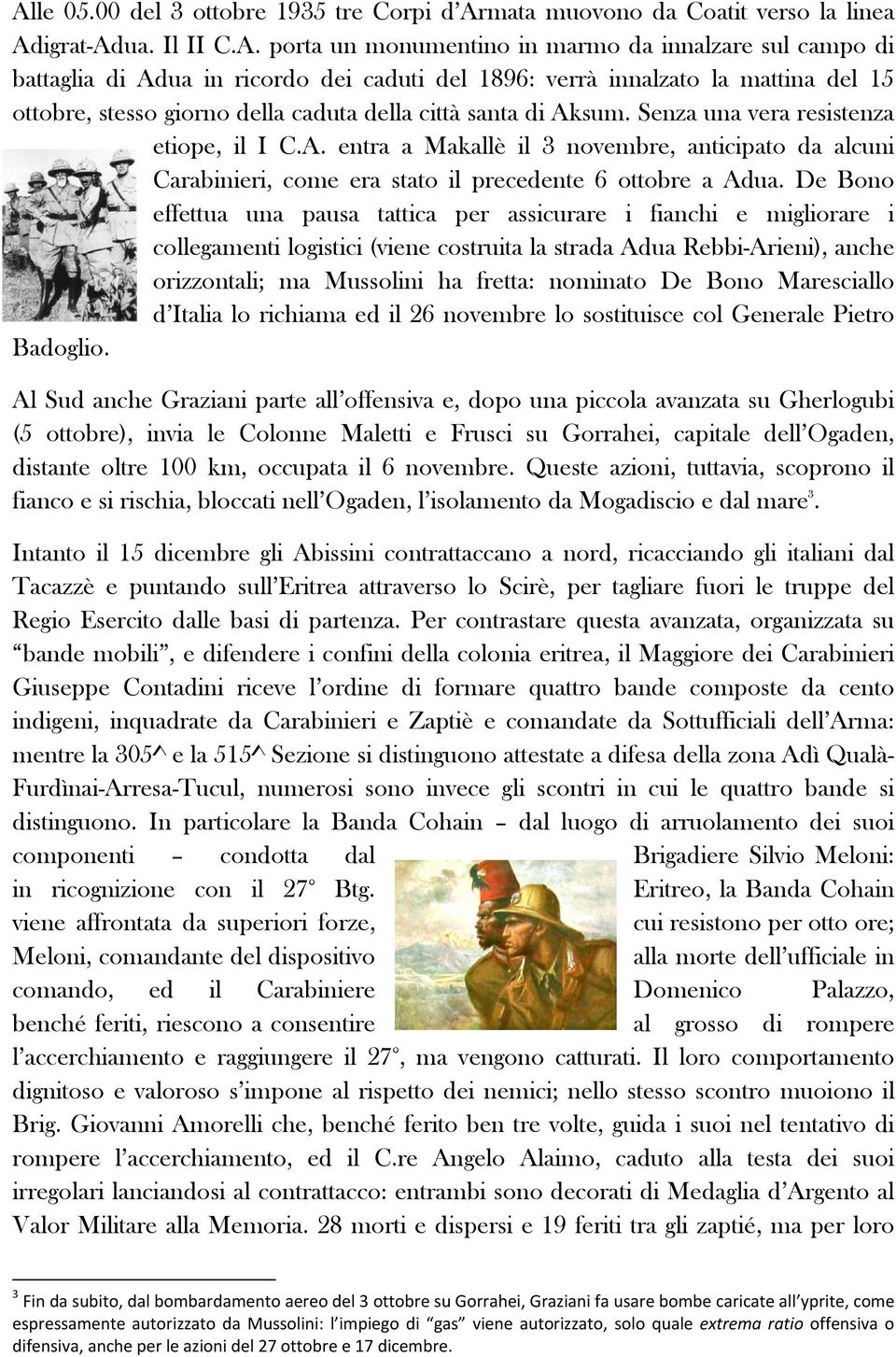 sum. Senza una vera resistenza etiope, il I C.A. entra a Makallè il 3 novembre, anticipato da alcuni Carabinieri, come era stato il precedente 6 ottobre a Adua.